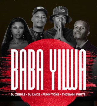 DJ Zinhle – Baba Yilwa ft DJ Lace, FunkTone & Thobani White