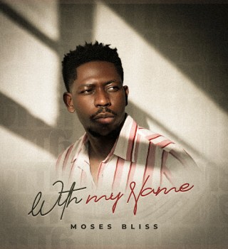 Moses Bliss – With My Name