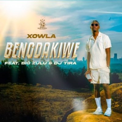 Xowla ft Big Zulu & DJ Tira – Bengdakiwe