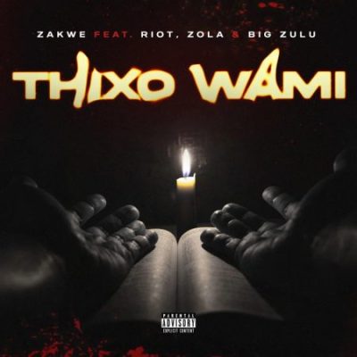 Zakwe – Thixo Wami ft Zola, Big Zulu & Riot