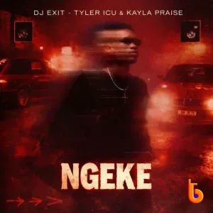 Dj Exit – Ngeke Ft. Tyler ICU & Kayla Praise