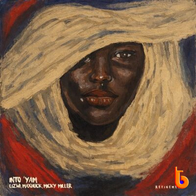 Lizwi – Into’yam Ft MaxHuck & Micky Miller