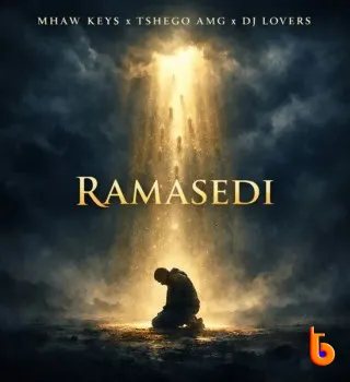 Mhaw Keys – Ramasedi ft. Tshego AMG & Dj Lovers