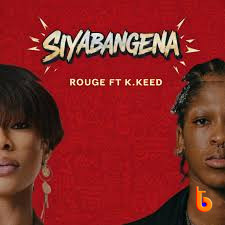 Rouge – Siyabangena Ft K.Keed