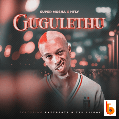 Download Mp3: Super Mosha Ottimo – Gugulethu Ft HFLY, ExzyBeatz & Tru Lilkay