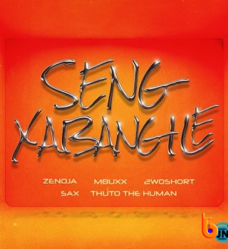 Zenoja – Seng Xabangile Ft. Mbuxx, 2woshort, Thuto The Human & Sax